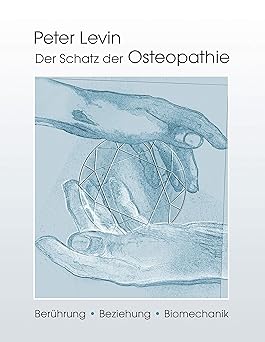 Der Schatz der Osteopathie: Berührung, Beziehung, Biomechanik